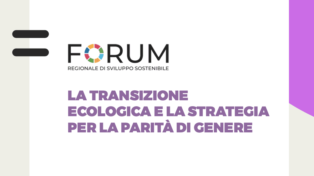 Forum Regionale di Sviluppo Sostenibile - La Transizione ecologica e la strategia per la parità di genere